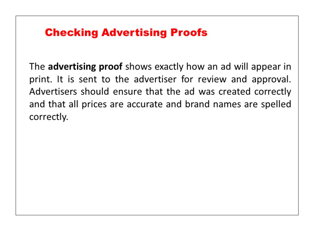 The advertising proof shows exactly how an ad will appear in print. It is